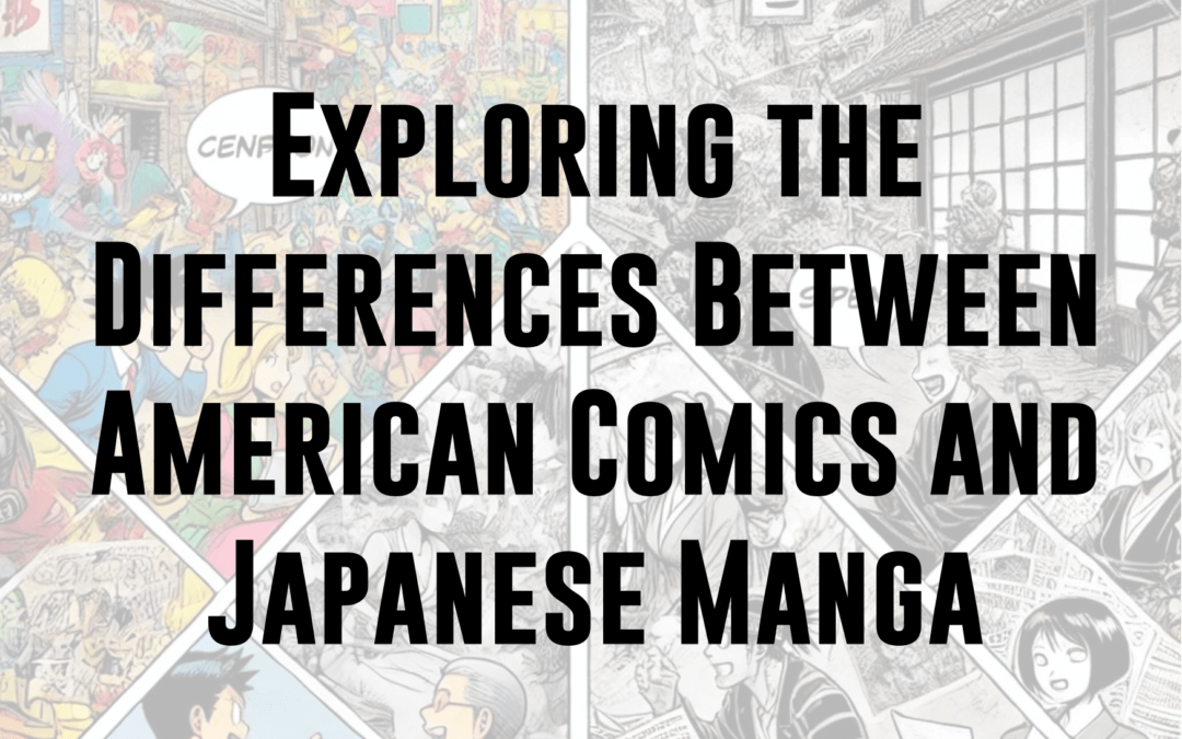 Exploring the Differences Between American Comics and Japanese Manga