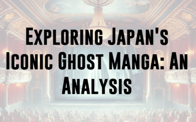 Exploring Japan’s Iconic Ghost Manga: An Analysis